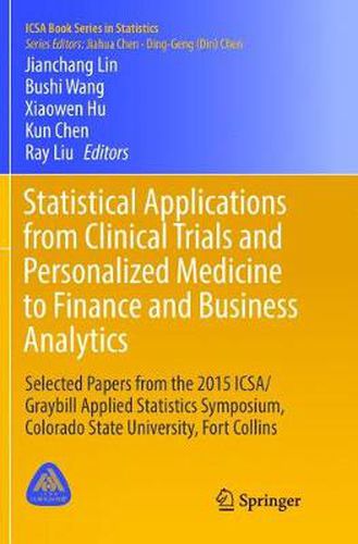 Cover image for Statistical Applications from Clinical Trials and Personalized Medicine to Finance and Business Analytics: Selected Papers from the 2015 ICSA/Graybill Applied Statistics Symposium, Colorado State University, Fort Collins