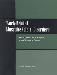 Cover image for Work-Related Musculoskeletal Disorders: Report, Workshop Summary, and Workshop Papers