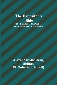 Cover image for The Expositor's Bible: The Epistles of St. Paul to the Colossians and Philemon