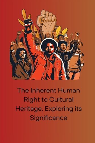 Cover image for The Inherent Human Right to Cultural Heritage, Exploring its Significance