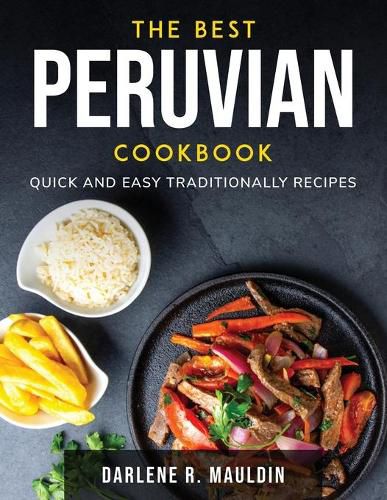 Cover image for The Best Peruvian Cookbook: Quick and easy traditionally recipes