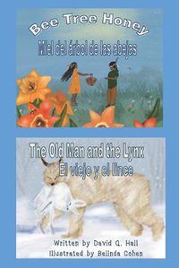 Cover image for Bee Tree Honey & The Old Man and the Lynx: Miel del Arbol de las Abejas & El Viejo y el Lince