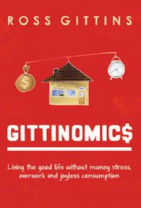 Cover image for Gittinomics: Living the good life without money stress, overwork and joyless consumption
