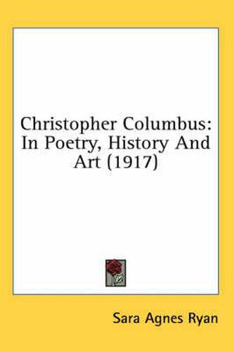 Cover image for Christopher Columbus: In Poetry, History and Art (1917)