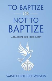 Cover image for To Baptize or Not to Baptize: A Practical Guide for Clergy