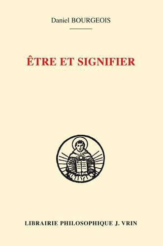 Etre Et Signifier: Structure de la Sacramentalite Comme Signification Chez Saint Augustin Et Saint Thomas d'Aquin