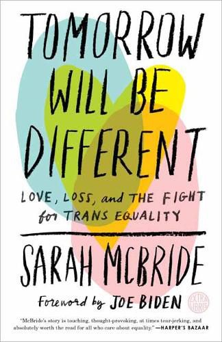 Cover image for Tomorrow Will Be Different: Love, Loss, and the Fight for Trans Equality