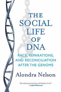 Cover image for The Social Life of DNA: Race, Reparations, and Reconciliation After the Genome