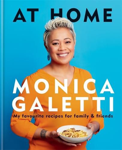 Cover image for AT HOME: THE NEW COOKBOOK FROM MONICA GALETTI OF MASTERCHEF THE PROFESSIONALS