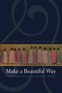 Cover image for Make a Beautiful Way: The Wisdom of Native American Women