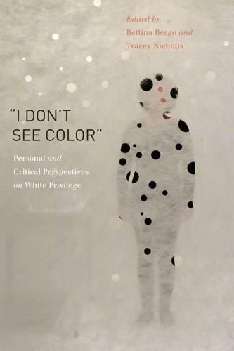 I Don't See Color: Personal and Critical Perspectives on White Privilege