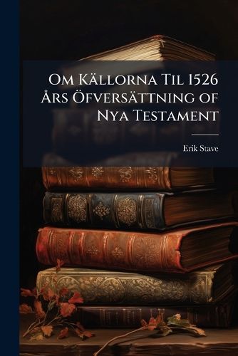 Cover image for Om Kllorna Til 1526 RS Fversttning of Nya Testament
