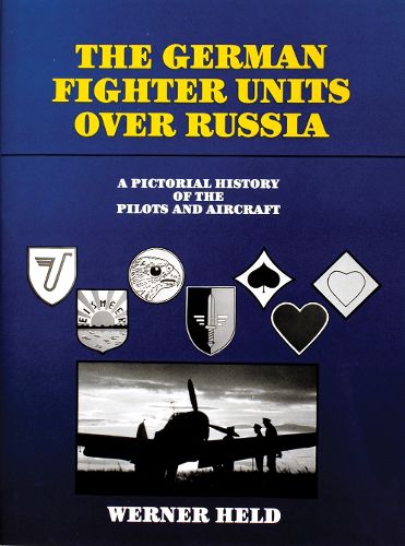 Cover image for The German Fighter Units Over Russia: A Pictorial History of the Pilots and Aircraft