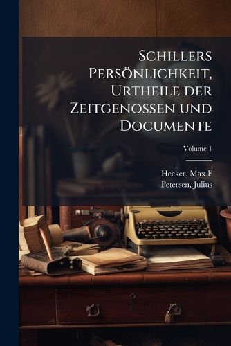 Cover image for Schillers Pers Nlichkeit, Urtheile Der Zeitgenossen Und Documente Volume 1