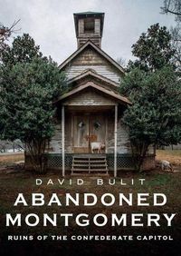 Cover image for Abandoned Montgomery: Ruins of the Confederate Capitol