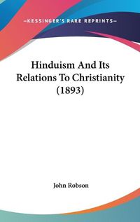 Cover image for Hinduism and Its Relations to Christianity (1893)