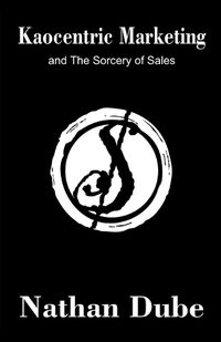 Cover image for Kaocentric Marketing and the Sorcery of Sales