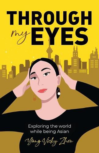 Cover image for Through My Eyes: Exploring the World While Being Asian