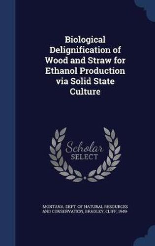 Cover image for Biological Delignification of Wood and Straw for Ethanol Production Via Solid State Culture: 1989