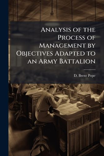 Cover image for Analysis of the Process of Management by Objectives Adapted to an Army Battalion