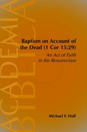 Baptism on Account of the Dead (1 Cor 15: 29): An Act of Faith in the Resurrection