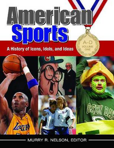 American Sports [4 volumes]: A History of Icons, Idols, and Ideas