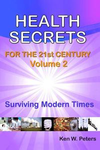 Cover image for Health Secrets For The 21st Century: Volume 2: Surviving Modern Times