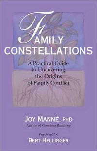 Cover image for Family Constellations: A Practical Guide to Uncovering the Origins of Family Conflict