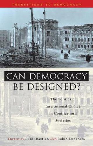 Cover image for Can Democracy be Designed?: The Politics of Institutional Choice in Conflict-Torn Societies