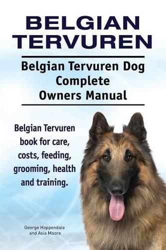 Belgian Tervuren. Belgian Tervuren Dog Complete Owners Manual. Belgian Tervuren book for care, costs, feeding, grooming, health and training.