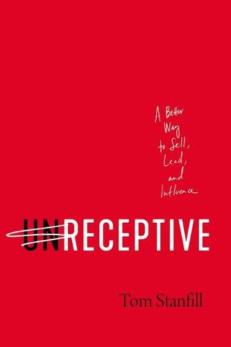 Cover image for unReceptive: A Better Way to Sell, Lead, and Influence