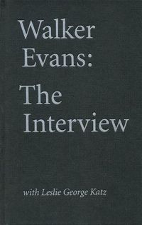 Cover image for Walker Evans: The Interview: With Leslie George Katz