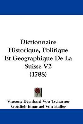 Dictionnaire Historique, Politique Et Geographique De La Suisse V2 (1788)