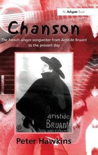 Cover image for Chanson: The French Singer-Songwriter from Aristide Bruant to the Present Day