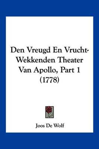 Cover image for Den Vreugd En Vrucht-Wekkenden Theater Van Apollo, Part 1 (1778)