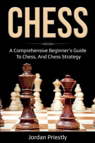 Cover image for Chess: A Comprehensive Beginner's Guide to Chess, and Chess Strategy