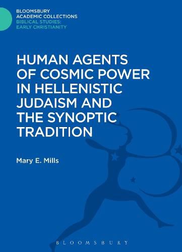 Cover image for Human Agents of Cosmic Power in Hellenistic Judaism and the Synoptic Tradition