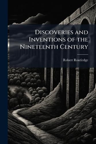 Cover image for Discoveries and Inventions of the Nineteenth Century