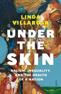 Cover image for Under the Skin: racism, inequality, and the health of a nation