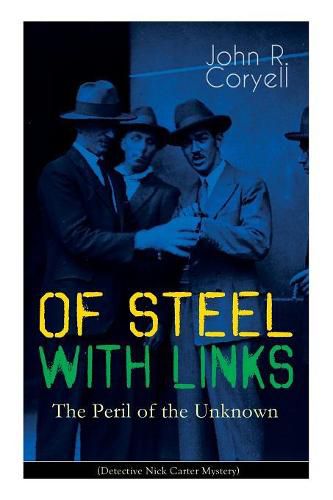 Cover image for WITH LINKS OF STEEL - The Peril of the Unknown (Detective Nick Carter Mystery): Thriller Classic