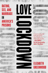Cover image for Love Lockdown: Dating, Sex, and Marriage in America's Prisons