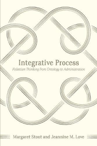 Cover image for Integrative Process: Follettian Thinking from Ontology to Administration