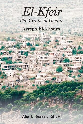 Cover image for El-Kfeir, The Cradle of Genius: The Biggest Small Village in Lebanon