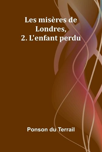 Les miseres de Londres, 2. L'enfant perdu