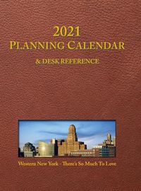 Cover image for 2021 Planning Calendar and Desk Reference: Western New York: There's So Much To Love