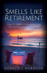 Cover image for Smells Like Retirement: How to Create a Rock-Solid Plan for the Best Years of Your Life