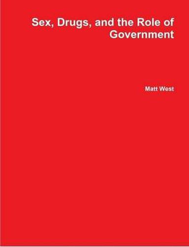 Cover image for Sex, Drugs, and the Role of Government