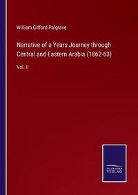 Cover image for Narrative of a Years Journey through Central and Eastern Arabia (1862-63): Vol. II
