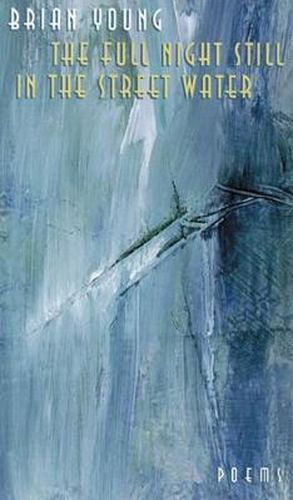 Cover image for The Full Night Still in the Street Water: Poems