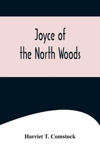 Cover image for Joyce of the North Woods